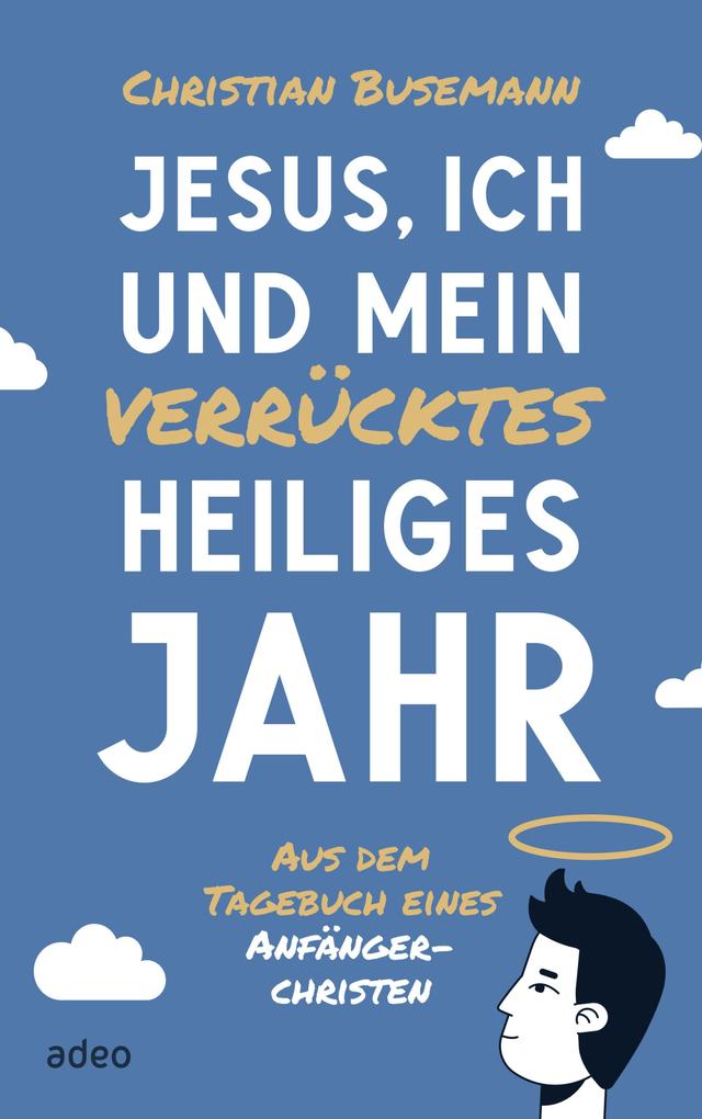 Produktbild: Jesus, ich und mein verrücktes heiliges Jahr | Christian Busemann