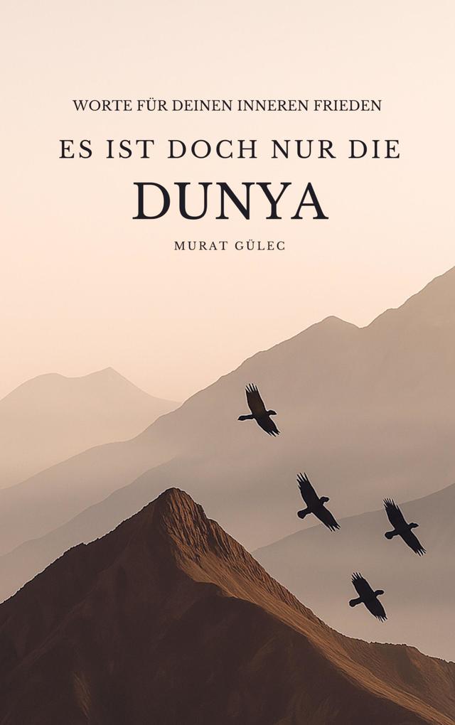 Produktbild: Es ist doch nur die Dunya: Worte für deinen inneren Frieden | Murat Gülec
