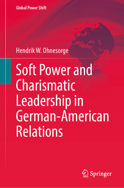 Produktbild: Soft Power and Charismatic Leadership in German-American Relations | Hendrik W. Ohnesorge
