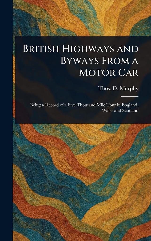 Produktbild: British Highways and Byways From a Motor Car | Thos D (Thomas Dowler) Murphy