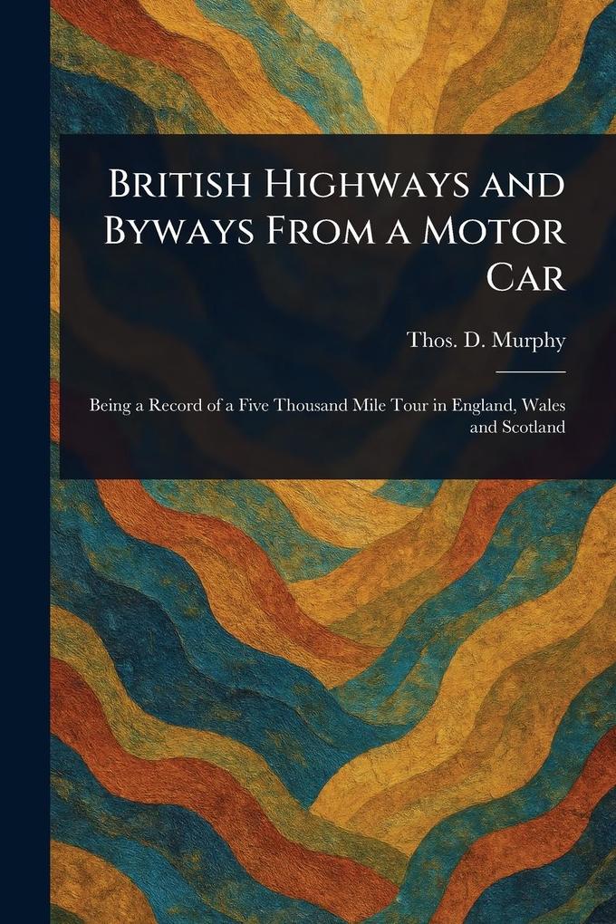 Produktbild: British Highways and Byways From a Motor Car | Thos D (Thomas Dowler) Murphy