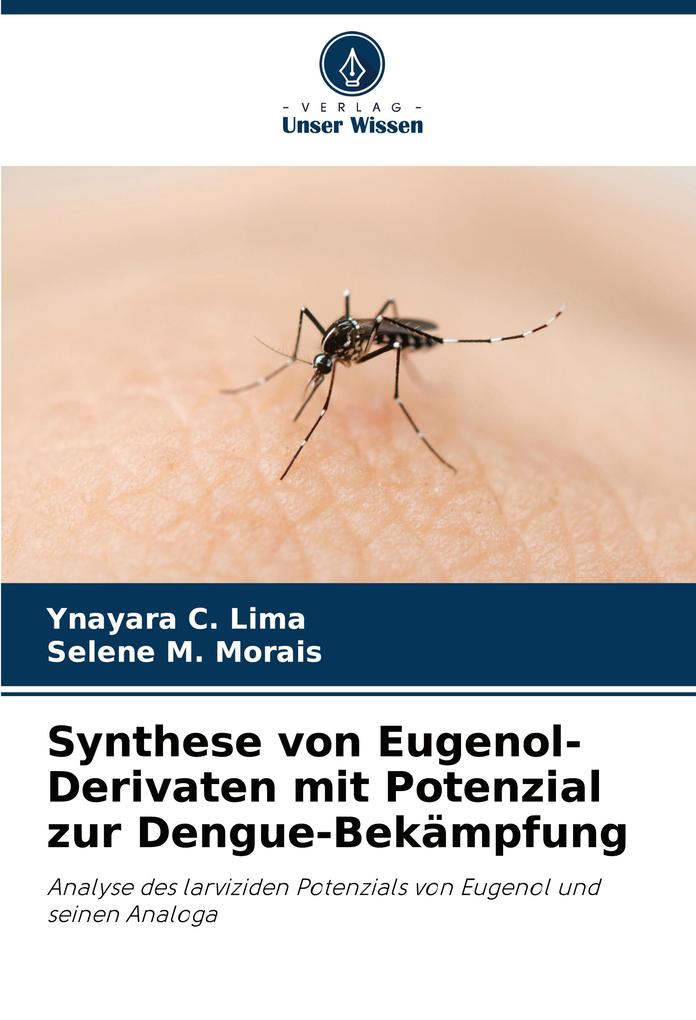 Produktbild: Synthese von Eugenol-Derivaten mit Potenzial zur Dengue-Bekämpfung | Ynayara C. Lima, Selene M. Morais