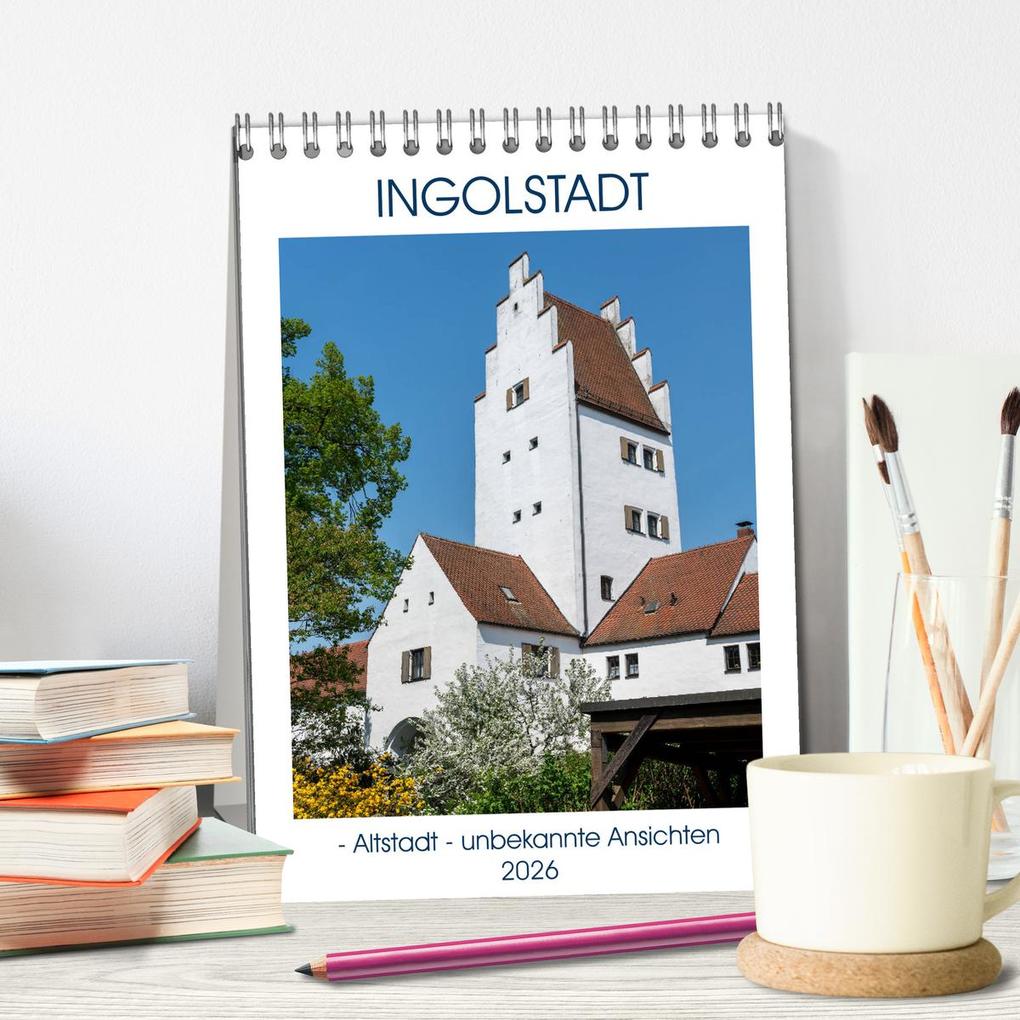 Weitere Ansicht: Ingolstadt - Altstadt - unbekannte Ansichten (Tischkalender 2026 DIN A5 hoch), CALVENDO Monatskalender | Calvendo, Gabriele Kislat