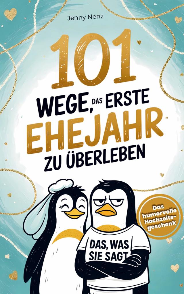 Produktbild: 101 Wege, das erste Ehejahr zu überleben: Das humorvolle Hochzeitsgeschenk für Ehepaare - mit Herz und Humor | Jenny Nenz