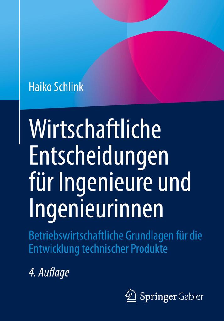 Produktbild: Wirtschaftliche Entscheidungen für Ingenieure und Ingenieurinnen | Haiko Schlink