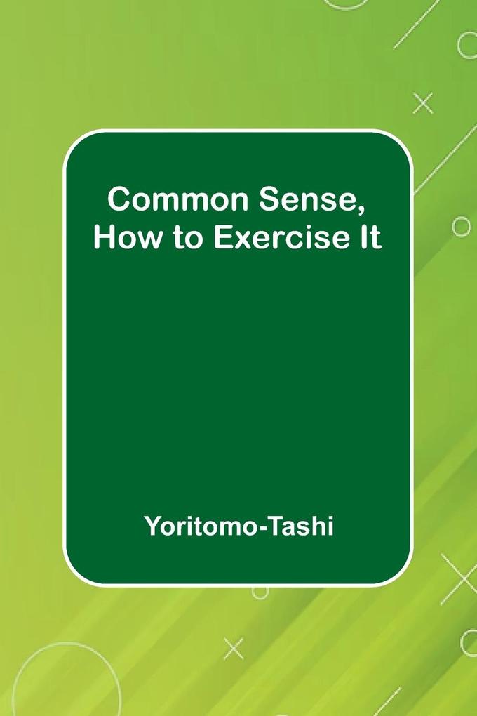 Produktbild: Common Sense, How To Exercise It | Yoritomo-Tashi