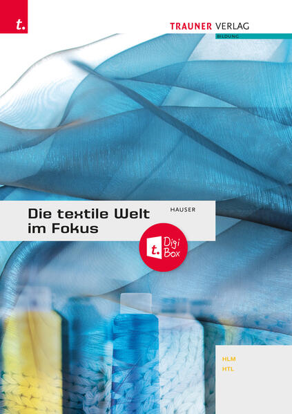 Produktbild: Die textile Welt im Fokus. Werkstoffkunde - Textiltechnologie - Warenkunde - Textilveredelung inkl. digitalem Zusatzpaket | Barbara Hauser