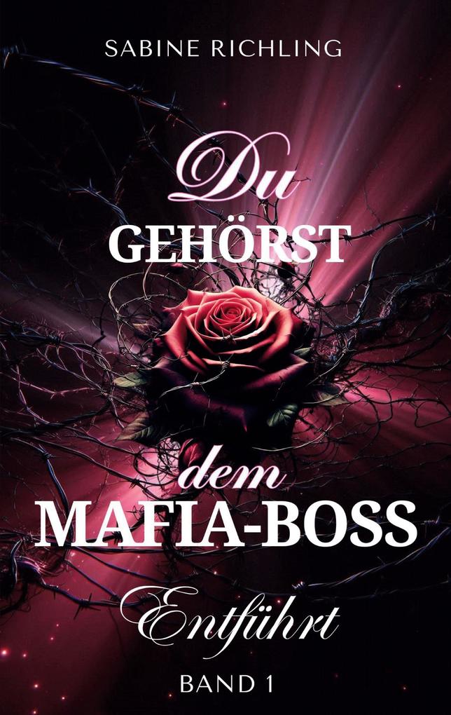 Produktbild: Du gehörst dem Mafia-Boss - Entführt Band 1 | Sabine Richling