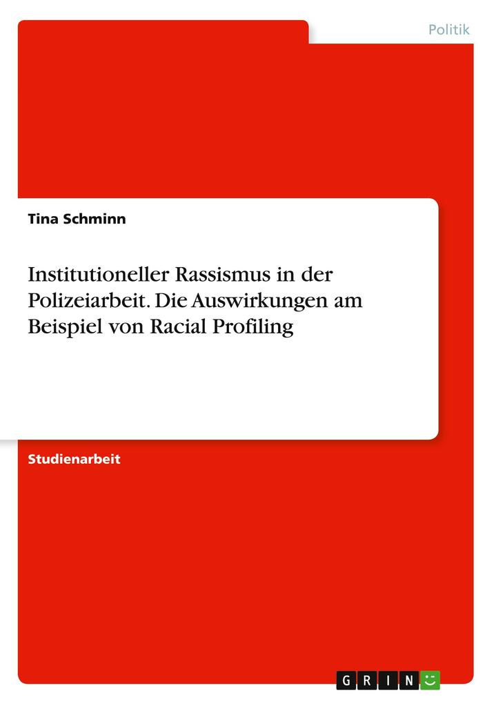 Produktbild: Institutioneller Rassismus in der Polizeiarbeit. Die Auswirkungen am Beispiel von Racial Profiling | Tina Schminn