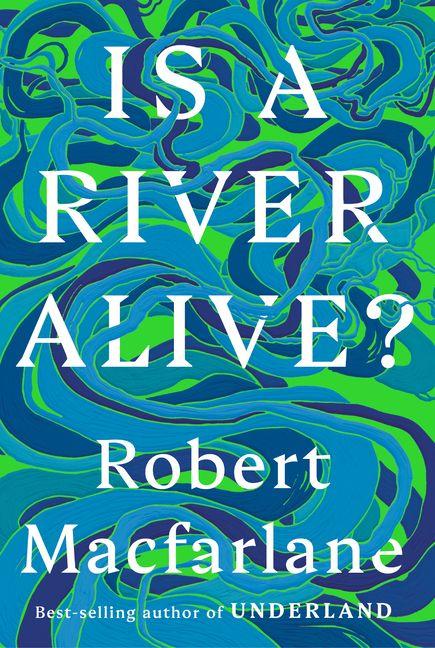Produktbild: Is a River Alive? | Robert Macfarlane