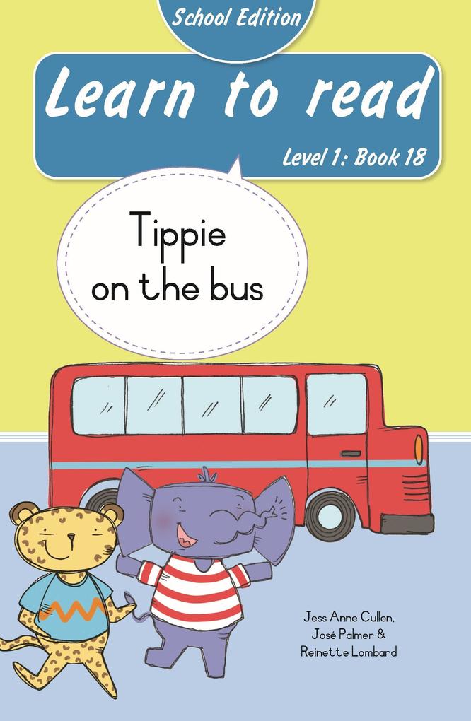 Produktbild: Learn to read (Level 1 Book 18): Tippie on the bus (School Edition) | Reinette Lombard, José Palmer, Jess Anne Cullen
