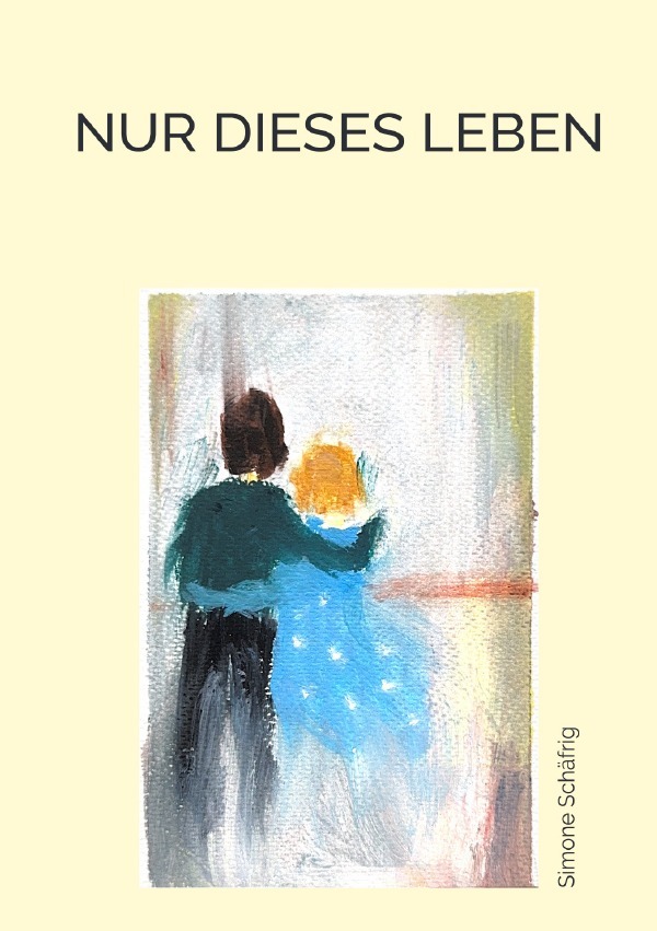 Produktbild: Nur dieses Leben | Simone Schäfrig