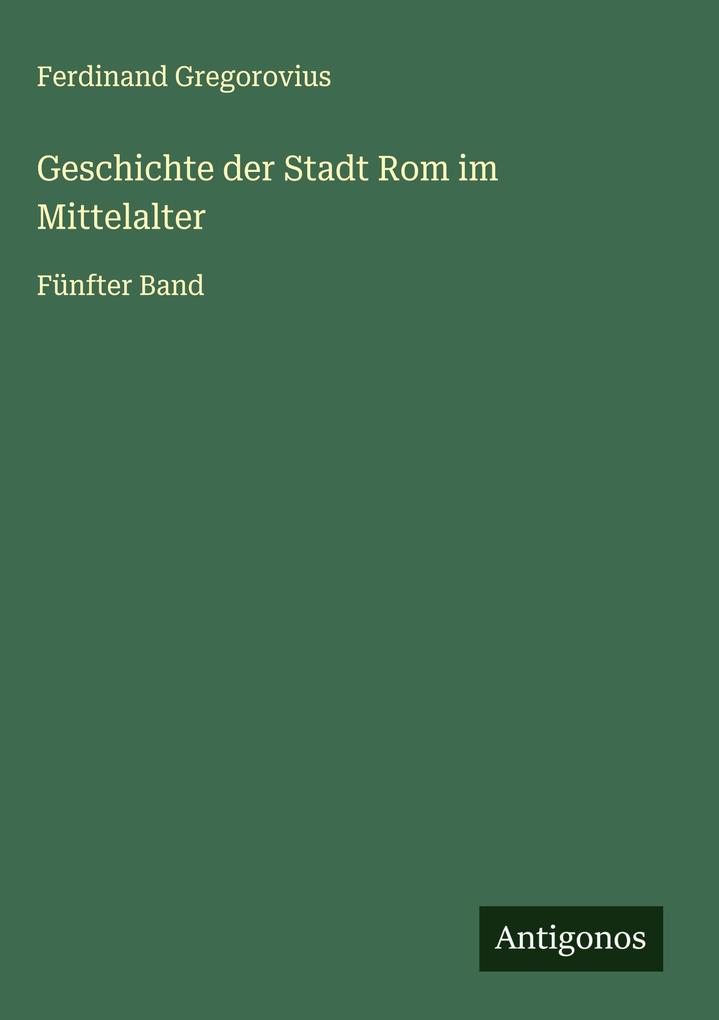 Produktbild: Geschichte der Stadt Rom im Mittelalter | Ferdinand Gregorovius