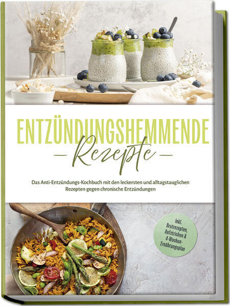 Produktbild: Entzündungshemmende Rezepte: Das Anti-Entzündungs-Kochbuch mit den leckersten und alltagstauglichen Rezepten gegen chronische Entzündungen - inkl. Brotrezepten, Aufstrichen & 4-Wochen-Ernährungsplan | Laura Hohenfeld