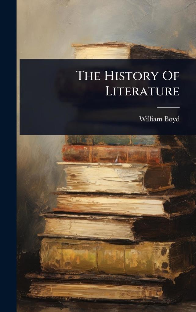 Produktbild: The History Of Literature | William Boyd (Sir