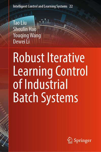 Produktbild: Robust Iterative Learning Control of Industrial Batch Systems | Tao Liu, Shoulin Hao, Youqing Wang, Dewei Li