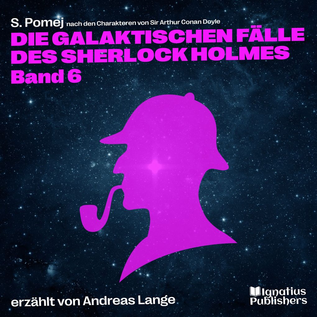 Produktbild: Die galaktischen Fälle des Sherlock Holmes (Band 6) | Sir Arthur Conan Doyle, S. Pomej