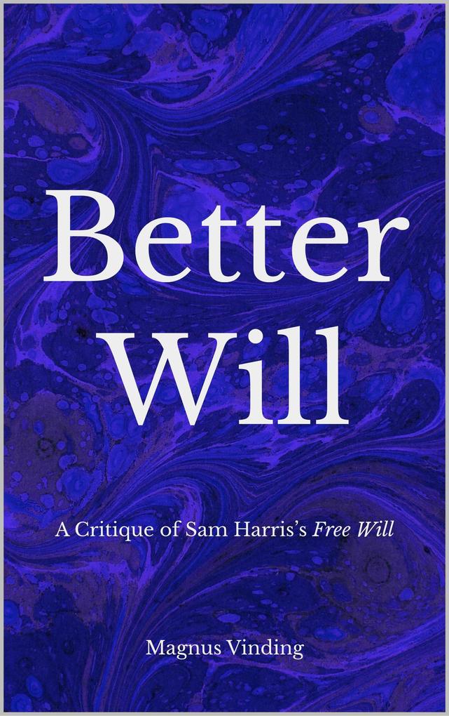 Produktbild: Better Will: A Critique of Sam Harris's Free Will | Magnus Vinding