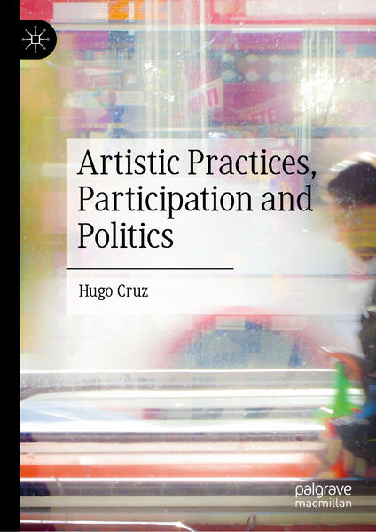 Produktbild: Artistic Practices, Participation and Politics | Hugo Cruz