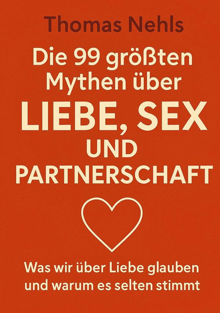 Produktbild: Die 99 größten Mythen über Liebe, Sex und Partnerschaft | Thomas Nehls