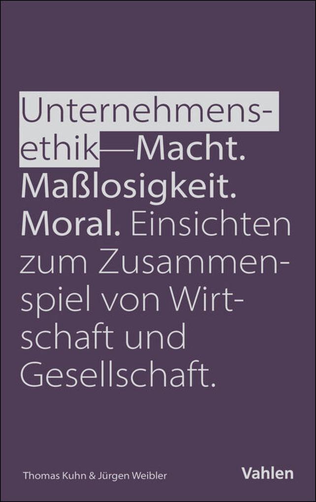 Produktbild: Unternehmensethik: Macht, Maßlosigkeit, Moral | Jürgen Weibler, Thomas Kuhn