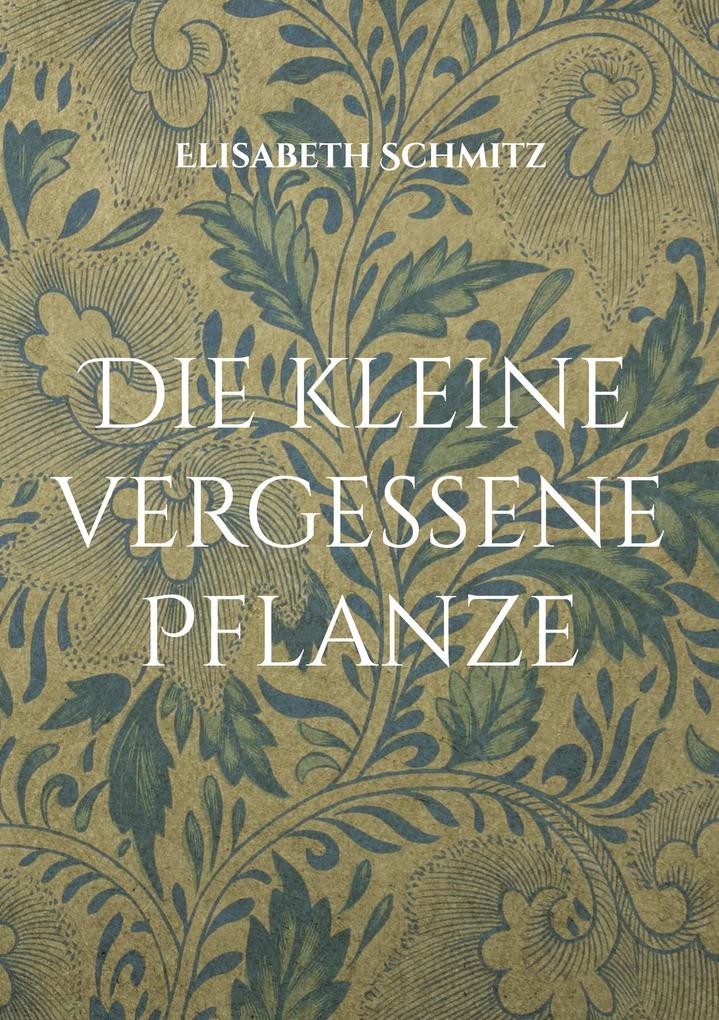 Produktbild: Die kleine vergessene Pflanze | Elisabeth Schmitz