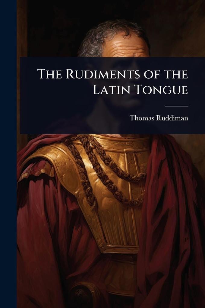Produktbild: The Rudiments of the Latin Tongue | Thomas Ruddiman