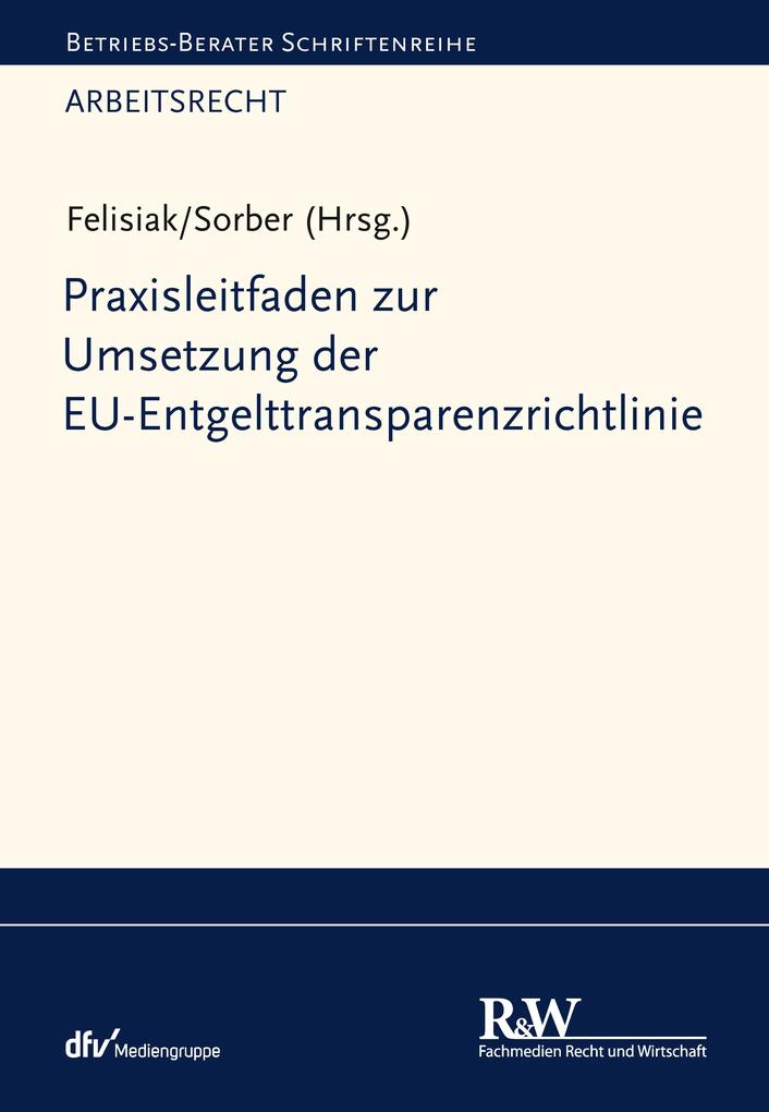Produktbild: Praxisleitfaden zur Umsetzung der EU-Entgelttransparenzrichtlinie | Michaela Felisiak, Dominik Sorber