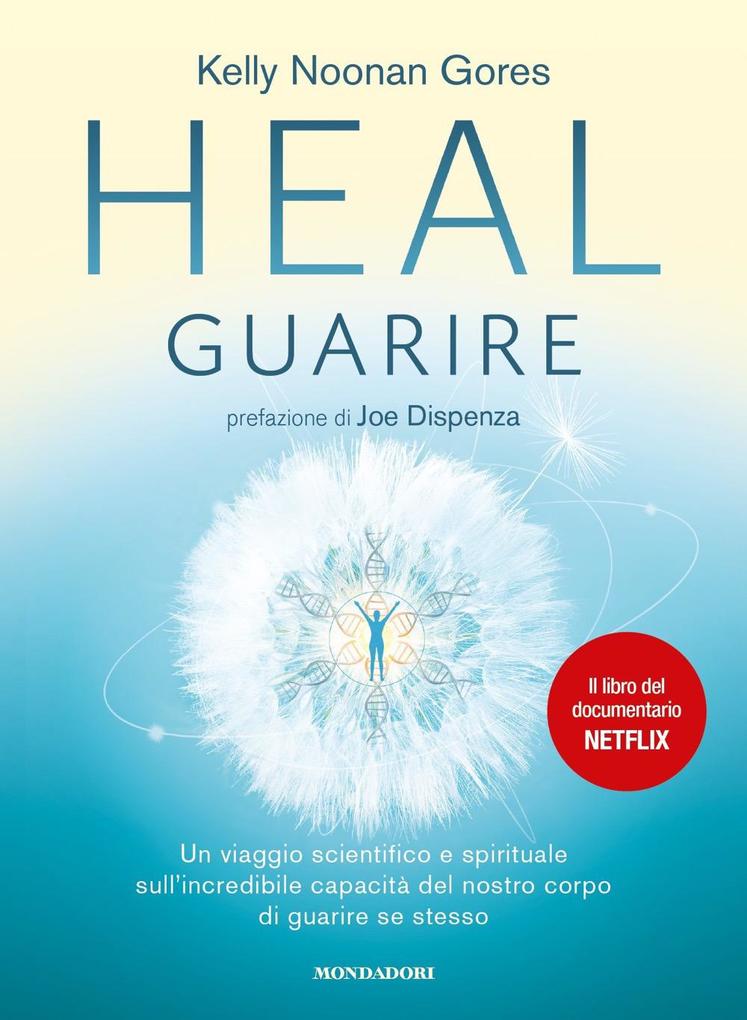 Produktbild: Heal. Guarire. Un viaggio scientifico e spirituale sull'incredibile capacità del nostro corpo di guarire se stesso | Kelly Noonan Gores