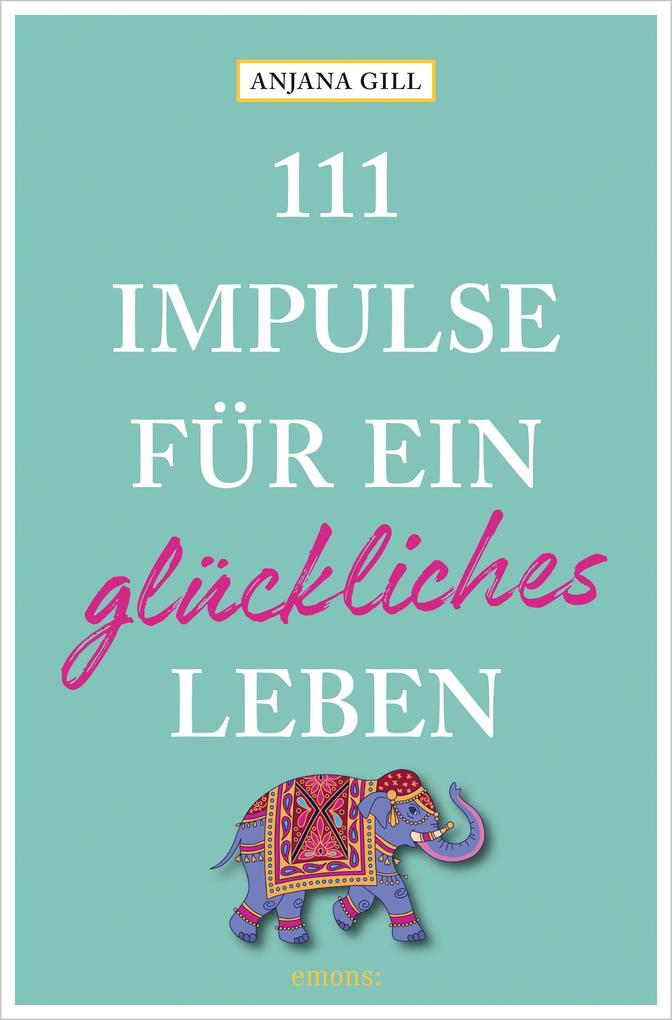 Produktbild: 111 Impulse für ein glückliches Leben | Anjana Gill