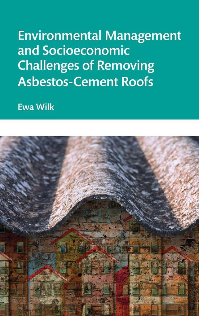 Produktbild: Environmental Management and Socioeconomic Challenges of Removing Asbestos-Cement Roofs | Ewa Wilk