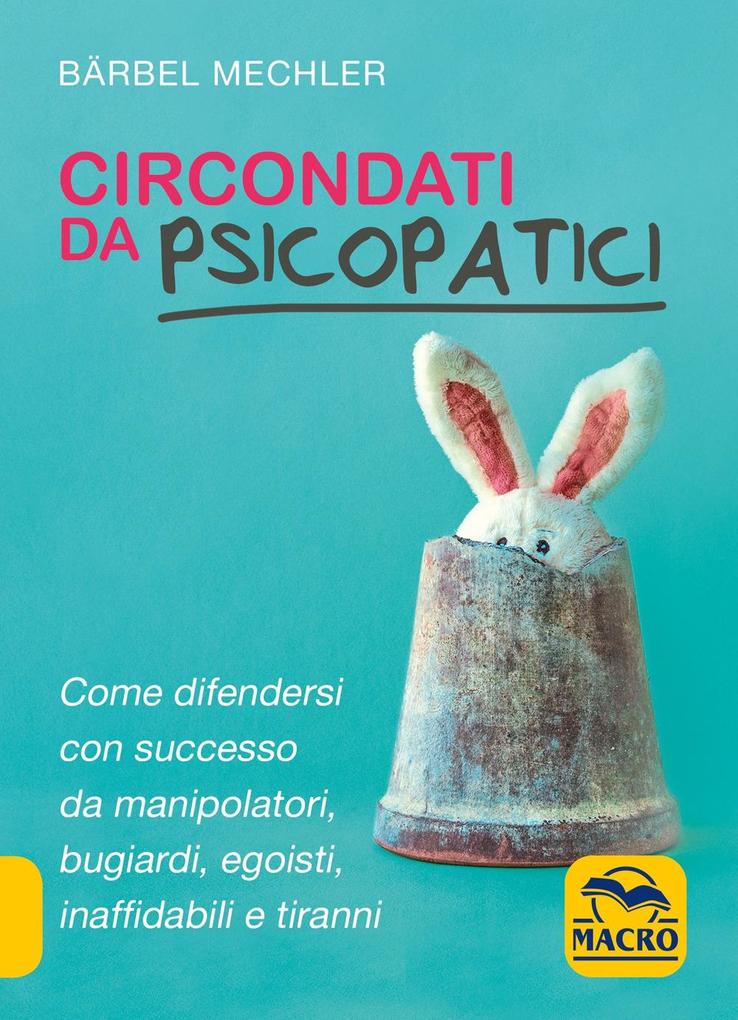 Produktbild: Circondati da psicopatici. Come difendersi con successo da manipolatori, bugiardi, egoisti, inaffidabili e tiranni | Bärbel Mechler