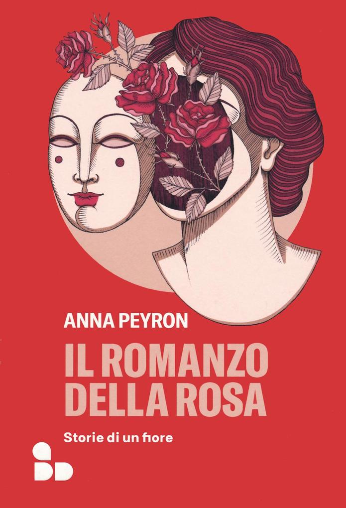 Produktbild: Il romanzo della rosa. Storie di un fiore | Anna Peyron