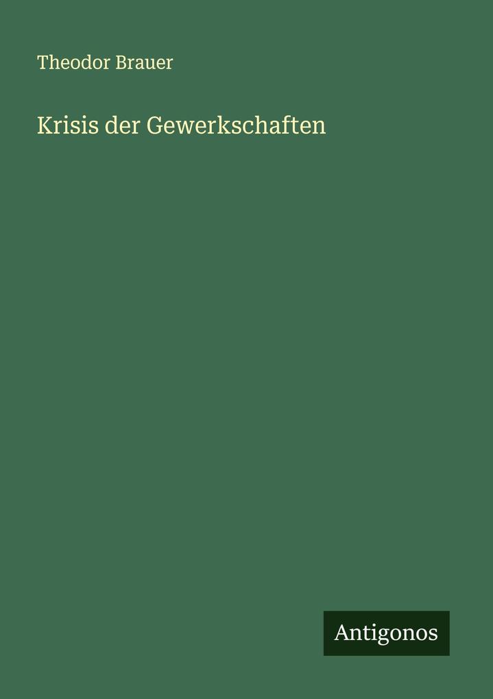 Produktbild: Krisis der Gewerkschaften | Theodor Brauer