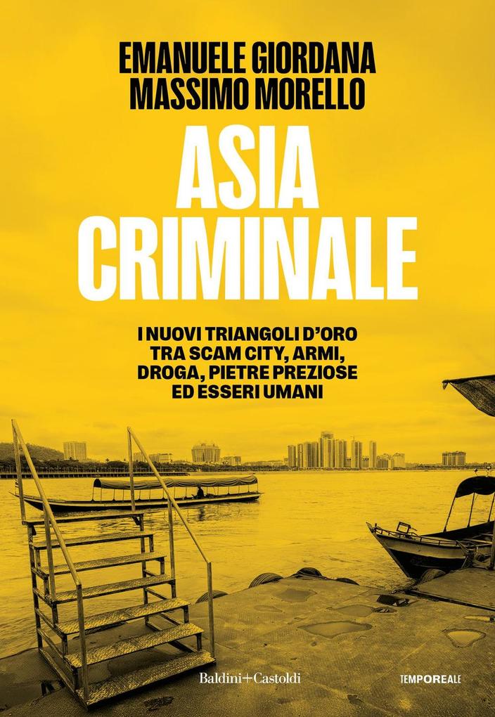 Produktbild: Asia criminale. I nuovi triangoli d'oro tra scam city, armi, droga, pietre preziose ed esseri umani | Emanuele Giordana, Massimo Morello