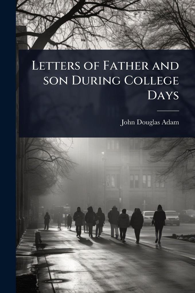 Produktbild: Letters of Father and son During College Days | John Douglas Adam