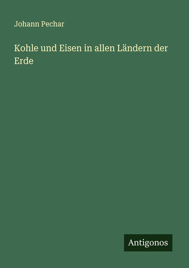 Produktbild: Kohle und Eisen in allen Ländern der Erde | Johann Pechar