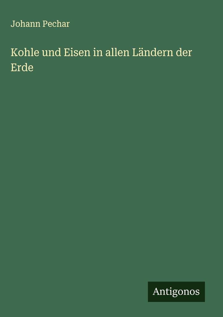 Produktbild: Kohle und Eisen in allen Ländern der Erde | Johann Pechar