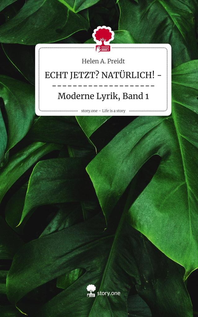 Produktbild: ECHT JETZT? NATÜRLICH! --------------------- Moderne Lyrik, Band 1. Life is a Story - story.one | Helen A. Preidt