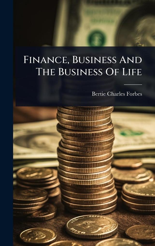 Produktbild: Finance, Business And The Business Of Life | Bertie Charles Forbes