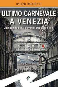 Produktbild: Ultimo Carnevale a Venezia. Un'indagine per il commissario Enzo Fellini | Nathan Marchetti