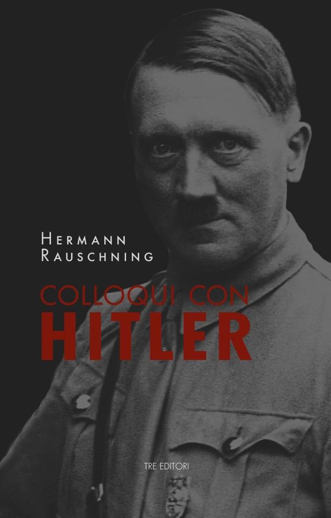 Produktbild: Colloqui con Hitler. Le confidenze esoteriche del Führer e i suoi piani per la conquista del mondo | Hermann Rauschning
