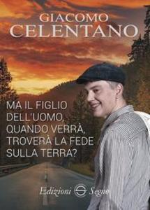 Produktbild: Ma il figlio dell'uomo, quando verrà, troverà la fede sulla terra? | Giacomo Celentano