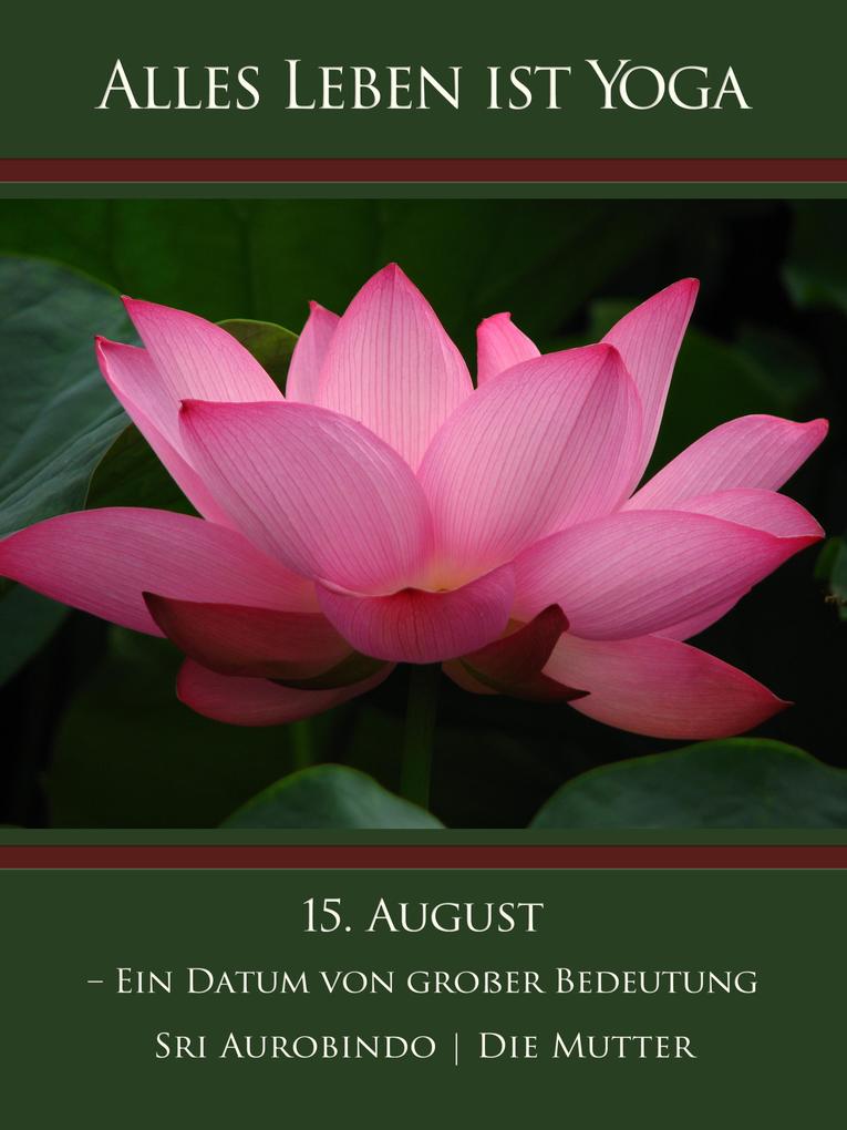 Produktbild: 15. August - Ein Datum von großer Bedeutung | Sri Aurobindo, Die (D. I. Mira Alfassa) Mutter