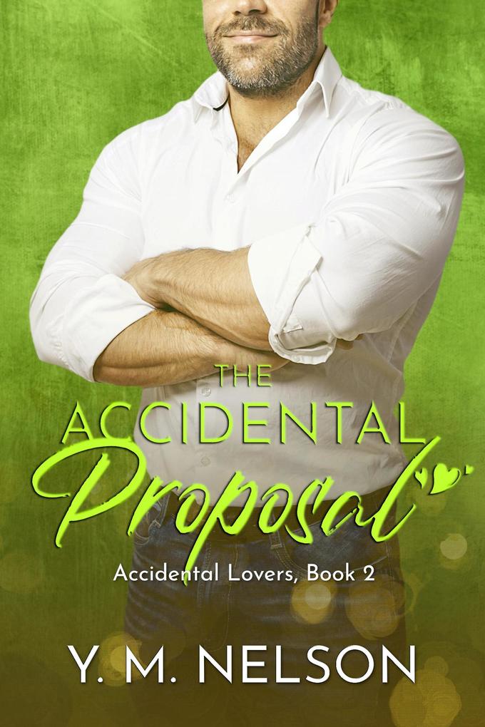 Produktbild: The Accidental Proposal (Accidental Lovers, #2) | Y. M. Nelson