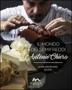 Produktbild: Il mondo dei semifreddi. La mia pasticceria gelata. Ediz. italiana e inglese | Antonio Chiera