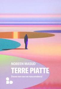 Produktbild: Terre piatte. Dove non serve nascondersi | Noreen Masud