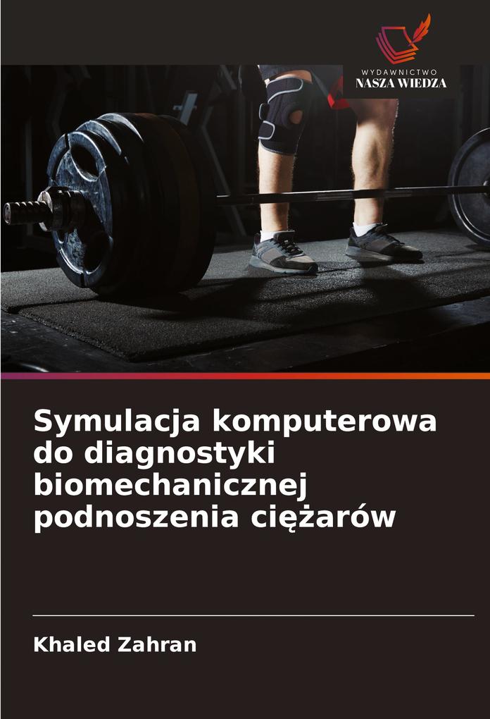 Produktbild: Symulacja komputerowa do diagnostyki biomechanicznej podnoszenia ciarów | Khaled Zahran
