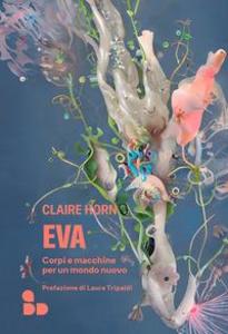 Produktbild: Eva. Corpi e macchine per un mondo nuovo | Claire Horn
