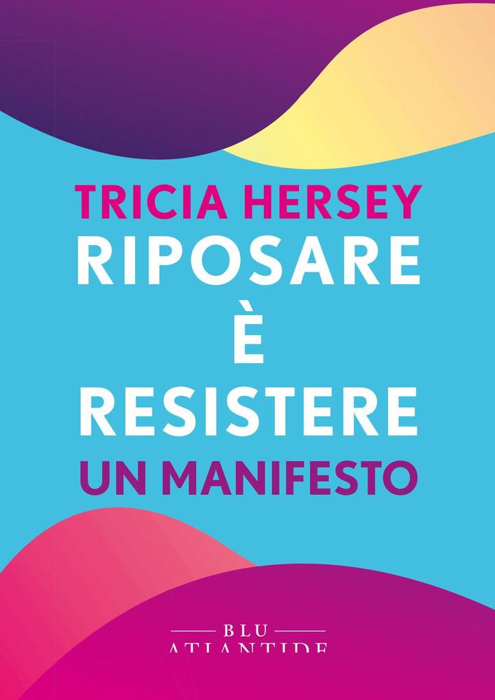 Produktbild: Riposare è resistere. Un manifesto | Tricia Hersey